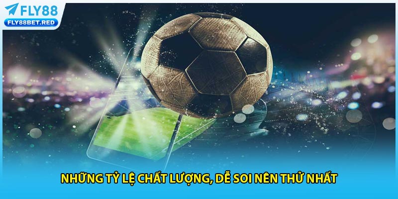 Những tỷ lệ chất lượng, dễ soi nên thử nhất